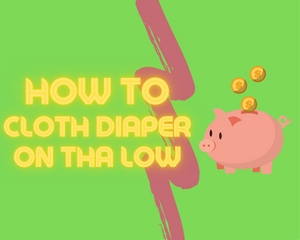 Ballin On A Budget: How To Cloth Diaper On Tha Low!