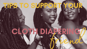 Encouragement Wanted: A Guide to Supporting your Cloth Diapering Sista!